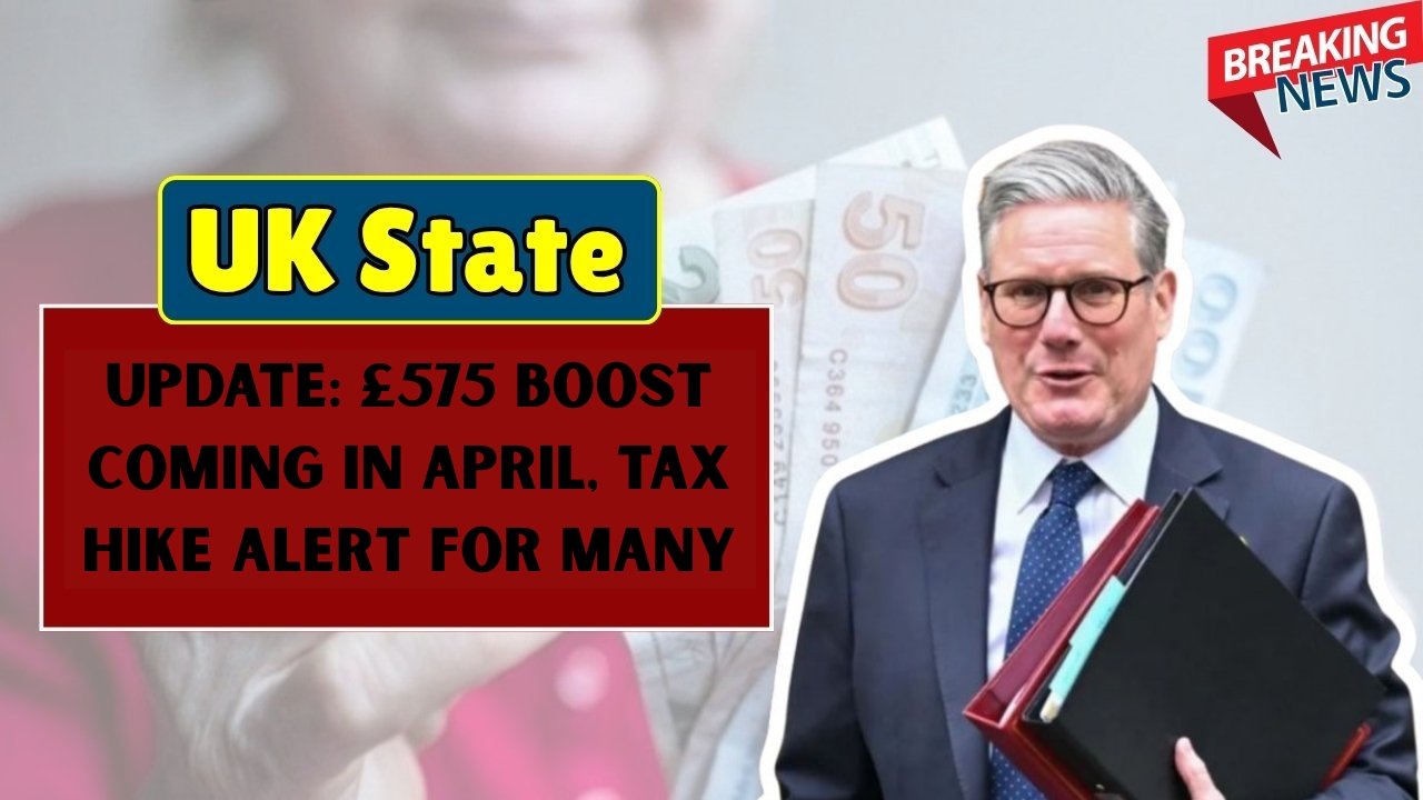 UK Pension Update: £575 Boost Coming in April, Tax Hike Alert for Many