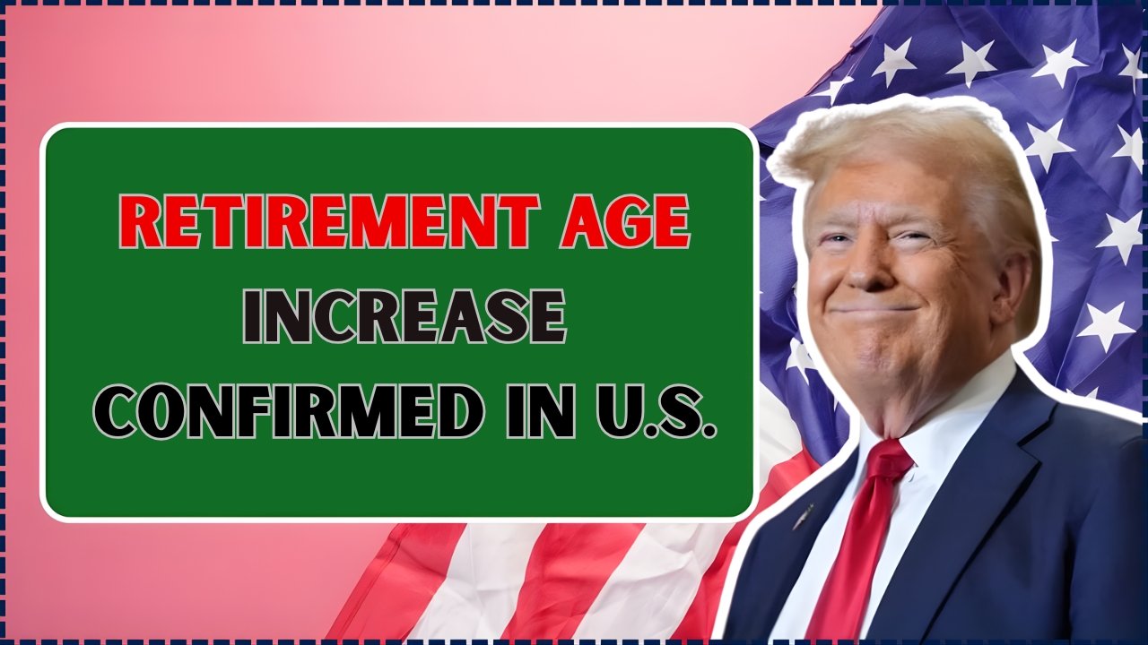 Retirement Age Increase Confirmed in U.S.—Find Out How the Change Impacts You