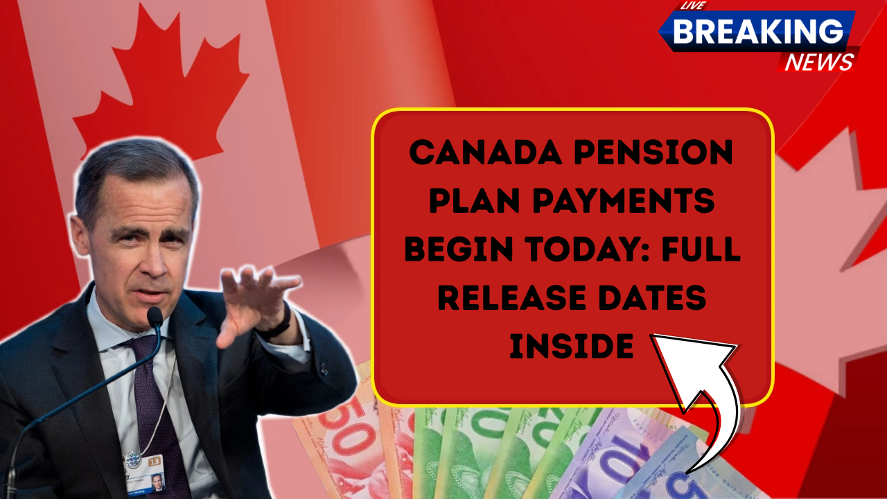 Canada Pension Plan Payments Begin Today: Full Release Dates Inside