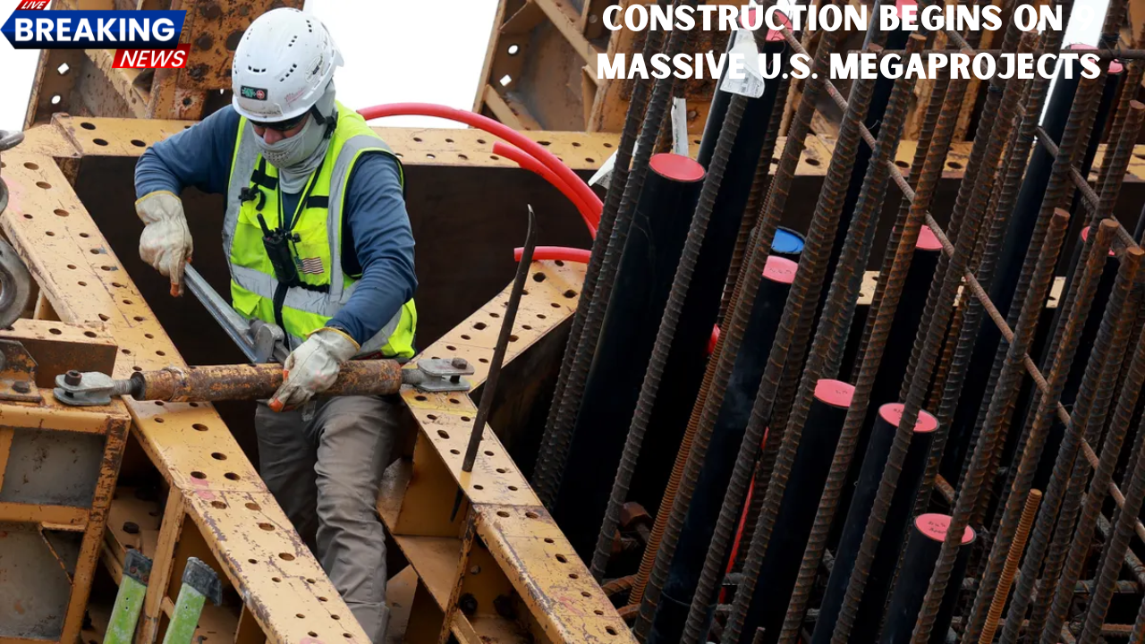 Construction Begins on 9 Massive U.S. Megaprojects