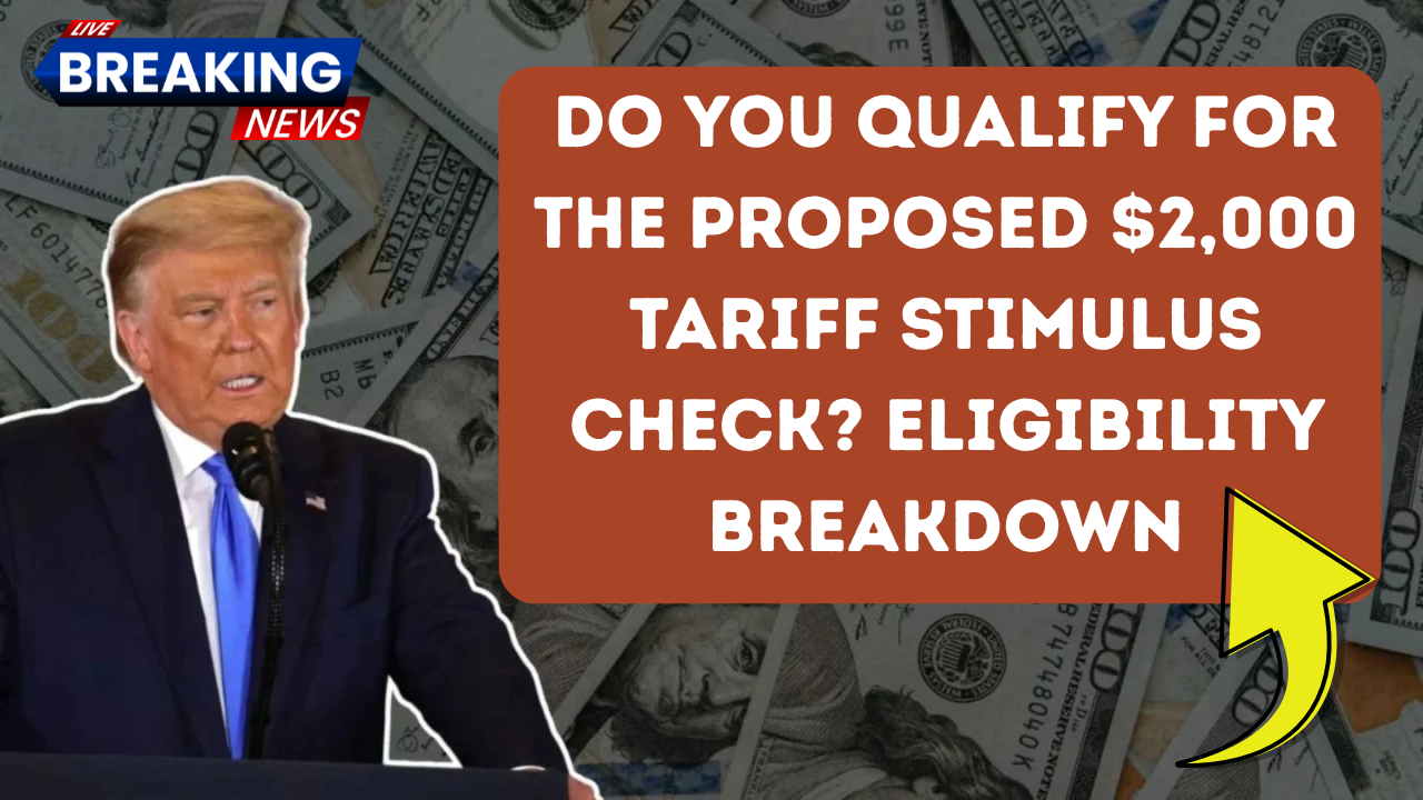 Do You Qualify for the Proposed $2,000 Tariff Stimulus Check? Eligibility Breakdown