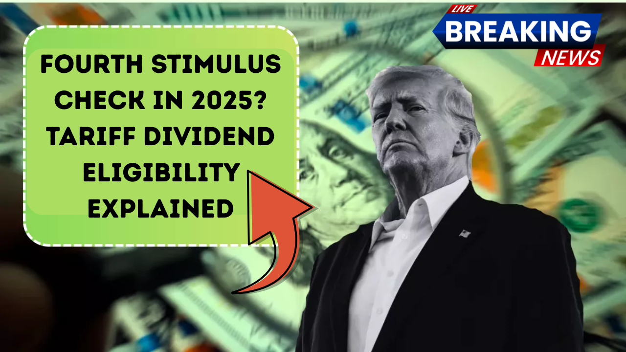 Fourth Stimulus Check in 2025? Tariff Dividend Eligibility Explained