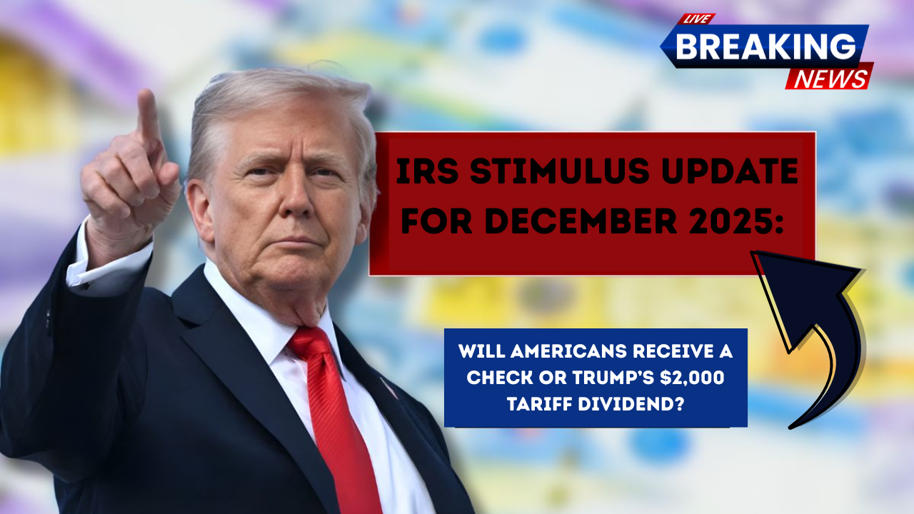 IRS Stimulus Update for December 2025: Will Americans Receive a Check or Trump’s $2,000 Tariff Dividend?