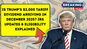 Is Trump $2,000 Tariff Dividend Arriving in December 2025? IRS Updates & Eligibility Explained