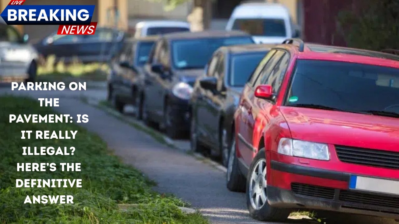 Parking on the Pavement: Is It Really Illegal? Here’s the Definitive Answer