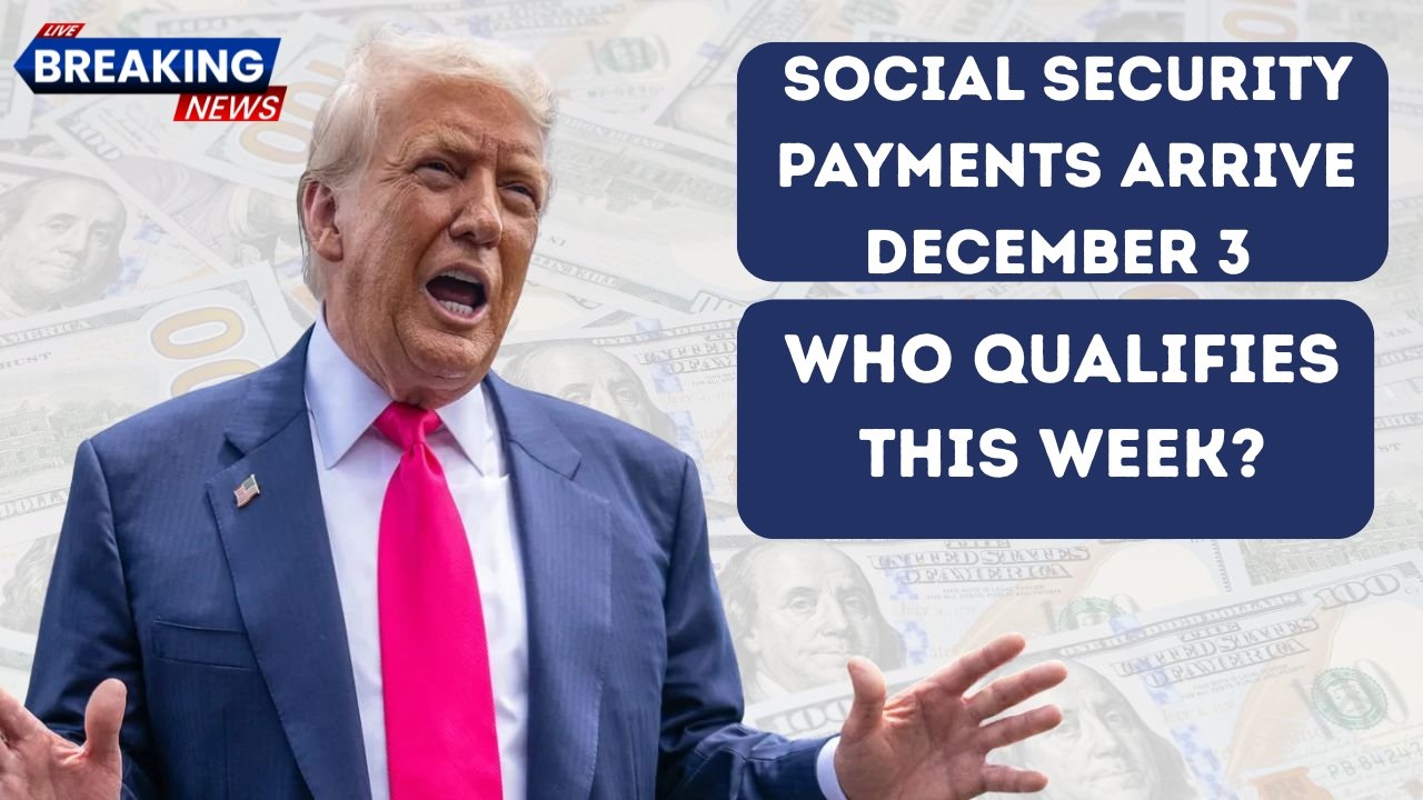 Social Security Payments Arrive December 3: Who Qualifies This Week?