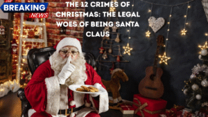 The 12 Crimes of Christmas: The Legal Woes of Being Santa Claus