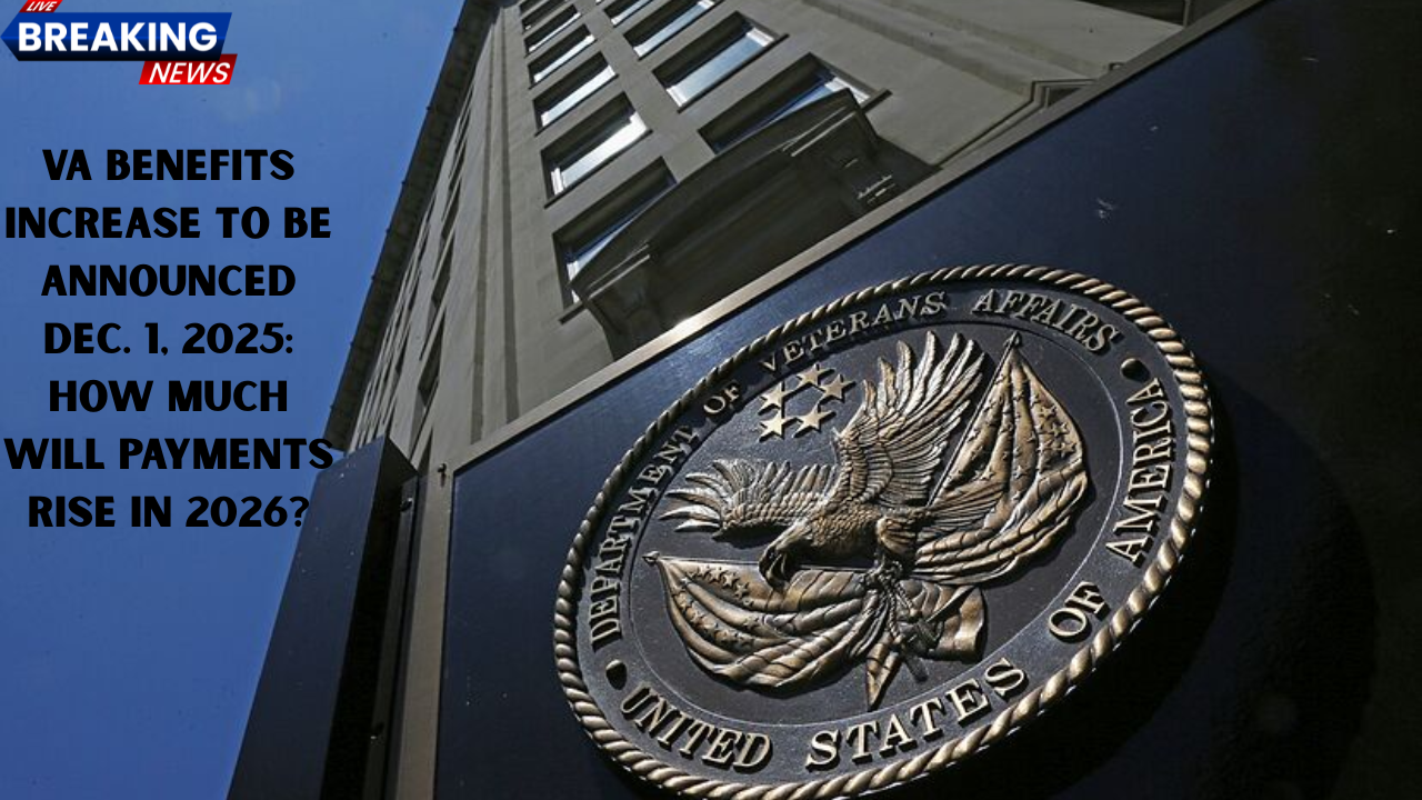 VA Benefits Increase to Be Announced Dec. 1, 2025: How Much Will Payments Rise in 2026?